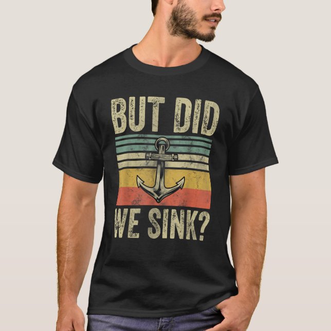 But Did We Sink Father s Day Pontoon Boat Captain  T-Shirt (Front)