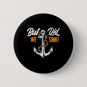 But Did We Sink - Funny Boat Owner Gift Boater Cru 6 Cm Round Badge