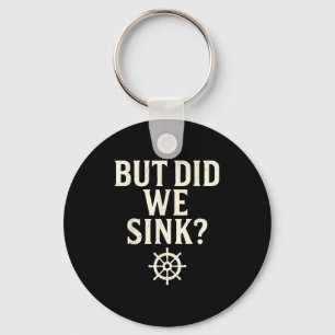 But Did We Sink Funny Boating Captain Sailor Saili Key Ring