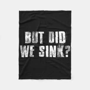 But Did We Sink Funny Boating Crazy Captain Vacati Fleece Blanket