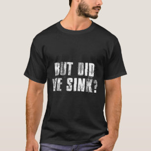 But Did We Sink Funny Boating Crazy Captain Vacati T-Shirt