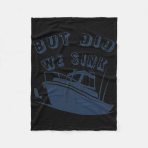 But Did We Sink Funny Boating Deep Sea Fishing Cap Fleece Blanket