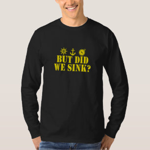 But Did We Sink Funny Boating Saying T-Shirt