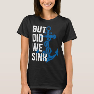 But Did We Sink Funny Sailing Captain Sailboat Boa T-Shirt