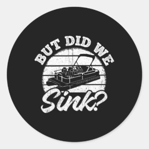 But Did We Sink - Men Pontoon Boat Captain  Classic Round Sticker