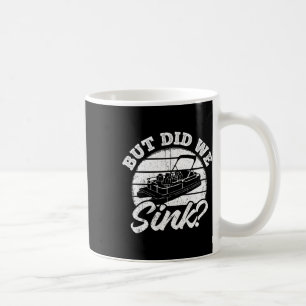 But Did We Sink - Men Pontoon Boat Captain Coffee Mug