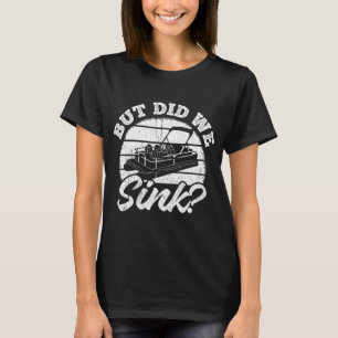But Did We Sink - Men Pontoon Boat Captain T-Shirt