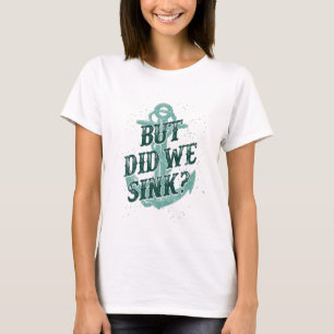 But Did We Sink? Motor Boating Captain T-Shirt