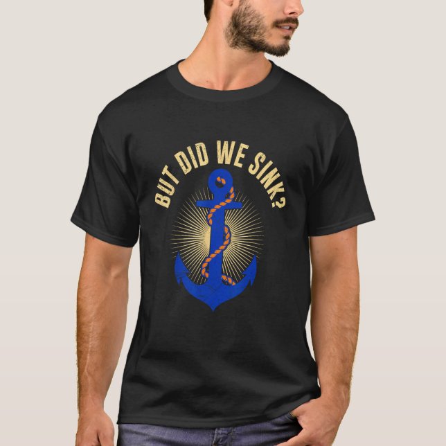 But Did We Sink Nautical with Boats Ships Anchors  T-Shirt (Front)