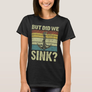 But Did We Sink Pontoon Captain Funny Pontoon Boat T-Shirt