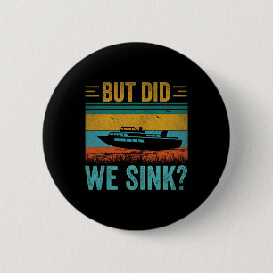 But Did We Sink Pontoon Funny Captain Boating Vint 6 Cm Round Badge