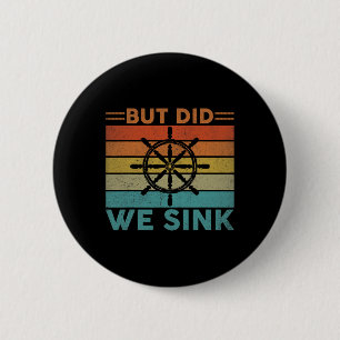 But Did We Sink Pontoon Funny Captain Boating Vint 6 Cm Round Badge