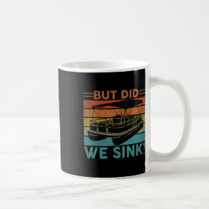 But Did We Sink Pontoon Funny Captain Boating Vint Coffee Mug