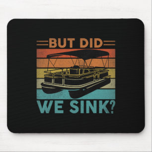 But Did We Sink Pontoon Funny Captain Boating Vint Mouse Pad