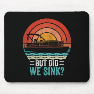 But Did We Sink Pontoon Funny Captain Boating Vint Mouse Pad