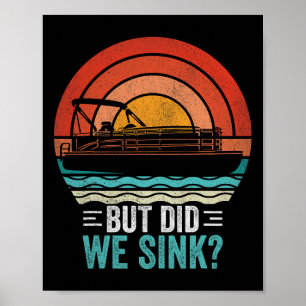 But Did We Sink Pontoon Funny Captain Boating Vint Poster