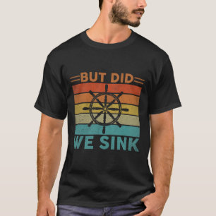 But Did We Sink Pontoon Funny Captain Boating Vint T-Shirt
