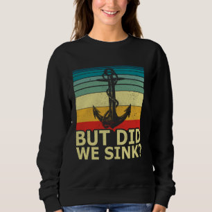 But Did We Sink Vintage Pontoon Boat Anchor Boatin Sweatshirt