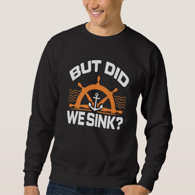 But Did We Snik Awesome Boating  Boat Captain Sweatshirt (Front)