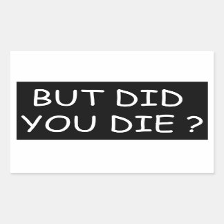 But Did You Die - Cool Motorcycle Or Funny  Rectangular Sticker