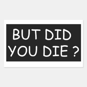 But Did You Die - Cool Motorcycle Or Funny  Rectangular Sticker