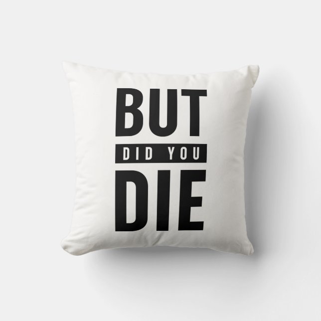 But Did You Die Cushion (Front)