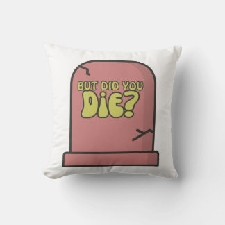 But Did You Die? Cushion