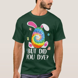 But Did You Die Easter Tie Dye Easter Egg But Did T-Shirt