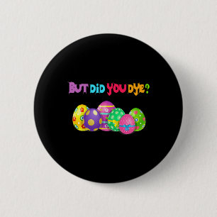 But Did You Die Fun Easter Egg Dye Happy Easter Da 6 Cm Round Badge