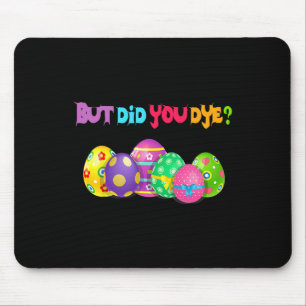 But Did You Die Fun Easter Egg Dye Happy Easter Da Mouse Pad