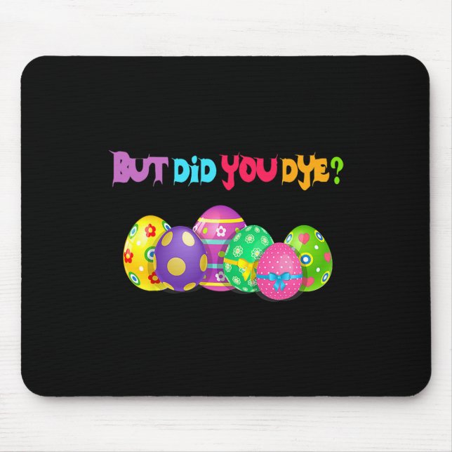 But Did You Die Fun Easter Egg Dye Happy Easter Da Mouse Pad (Front)