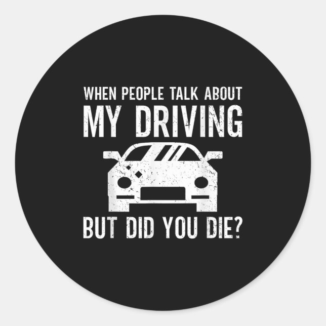 But Did You Die_ Funny Bad Driver Quote  Classic Round Sticker (Front)