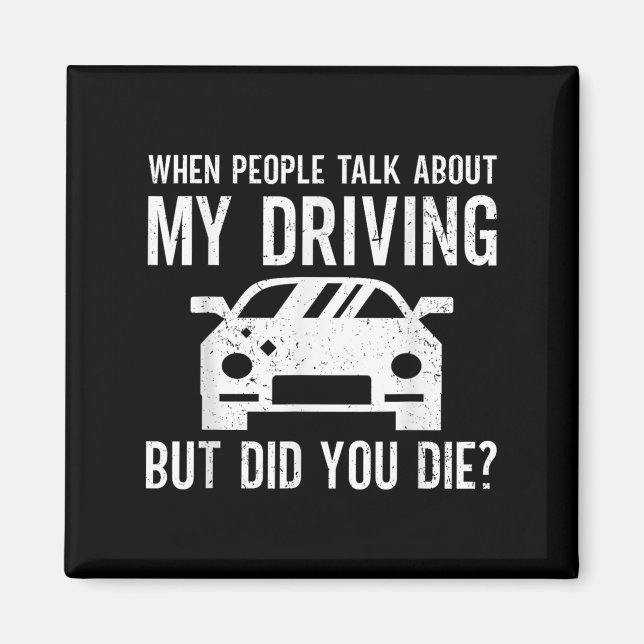 But Did You Die_ Funny Bad Driver Quote  Magnet (Front)