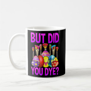 But Did You Die Funny Bunny Easter Egg Dye Happy E Coffee Mug