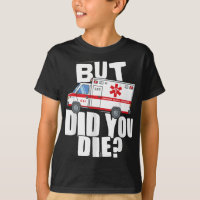 But Did You Die - Funny EMT EMS Paramedic