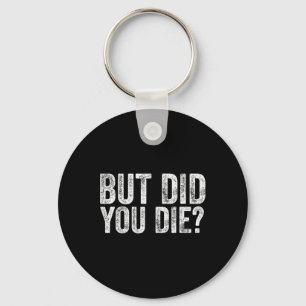 But Did You Die Funny Gym Fitness Workout Key Ring