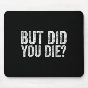 But Did You Die Funny Gym Fitness Workout Mouse Pad