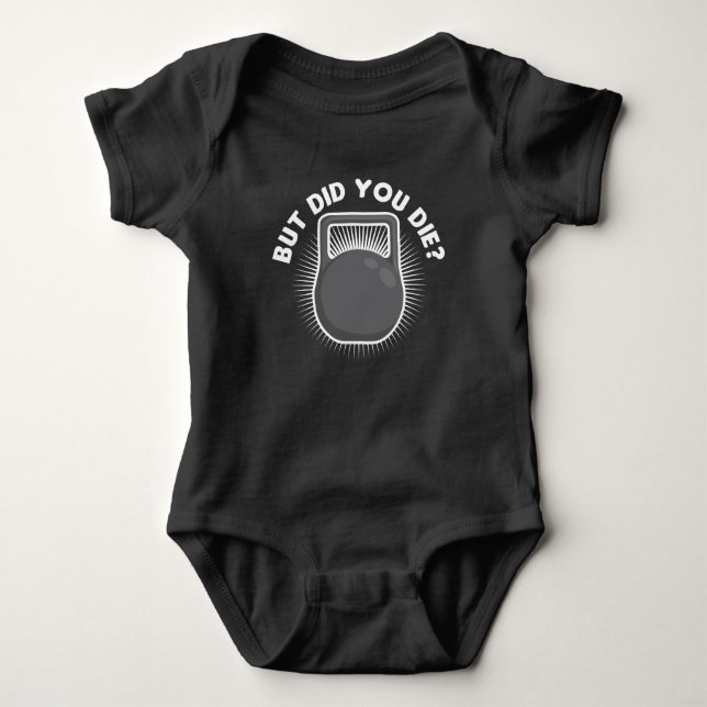 But Did You Die Funny Kettlebell Gym Workout Baby Bodysuit (Front)