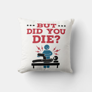 But Did You Die Funny Physical Therapy PT Cushion