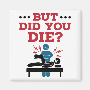 But Did You Die Funny Physical Therapy PT Magnet