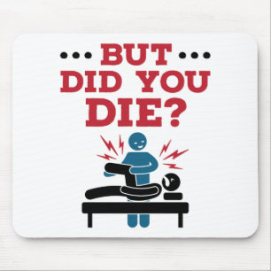 But Did You Die Funny Physical Therapy PT Mouse Pad