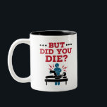 But Did You Die Funny Physical Therapy PT Two-Tone Coffee Mug<br><div class="desc">This funny physical therapist design is perfect for men or women with a PT or physical therapy job. Perfect for a physiotherapist,  occupational therapist or physical therapy assistant,  the design features a sarcastic saying and physical therapy graphic.</div>