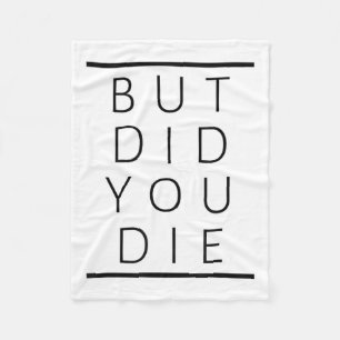 But Did You Die Funny Sarcastic Fitness Motivation Fleece Blanket