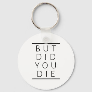 But Did You Die Funny Sarcastic Fitness Motivation Key Ring