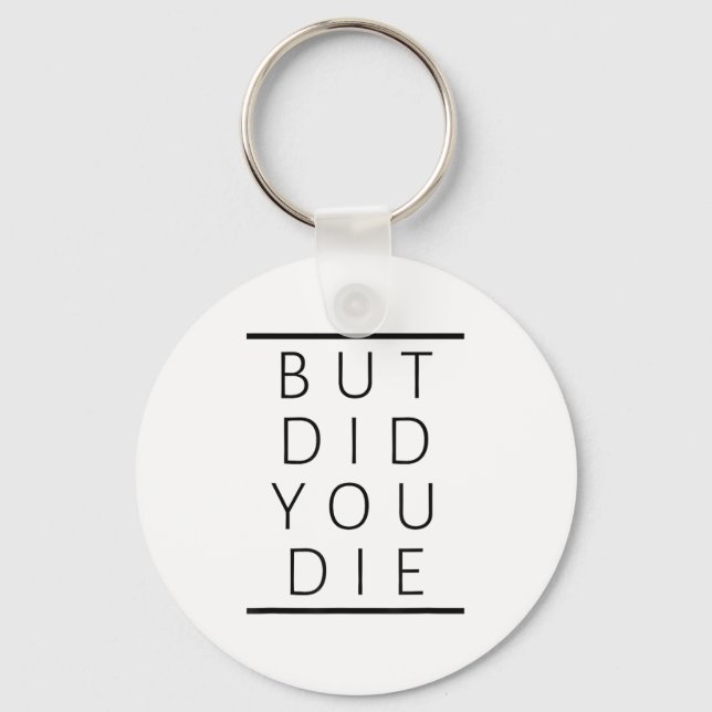 But Did You Die Funny Sarcastic Fitness Motivation Key Ring (Front)