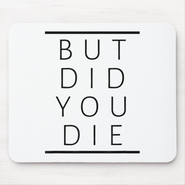 But Did You Die Funny Sarcastic Fitness Motivation Mouse Pad (Front)