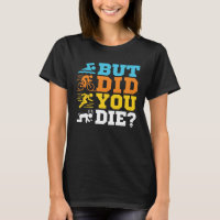 But Did You Die Funny Triathlon Triathlete