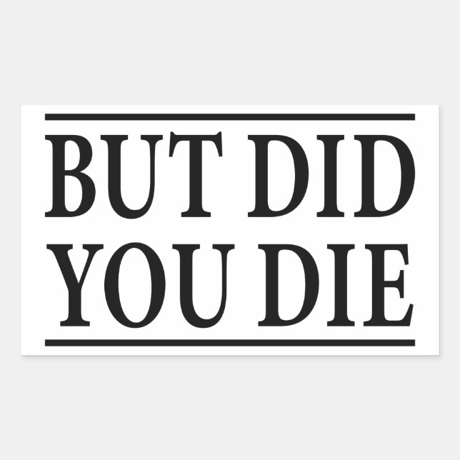 But Did you Die, Funny Workout,Workout, Fitness Rectangular Sticker (Front)