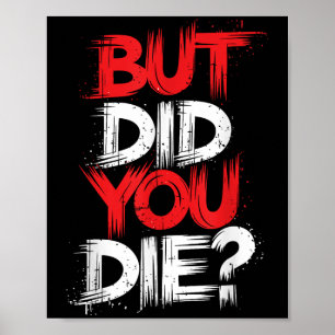 But Did You Die Gym Motivation Workout Poster