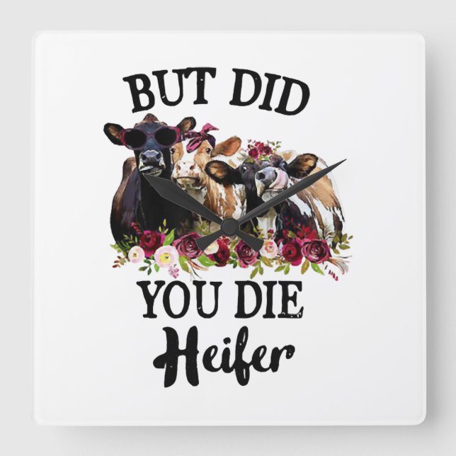 But Did You Die Heifer Flower Cows Square Wall Clock (Front)